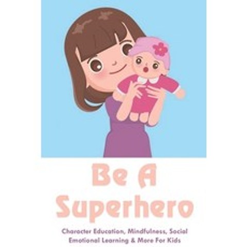 (영문도서) Be A Superhero: Character Education Mindfulness Social Emotional Learning & More For Kids: ... Paperback, Independently Published, English, 9798504330594