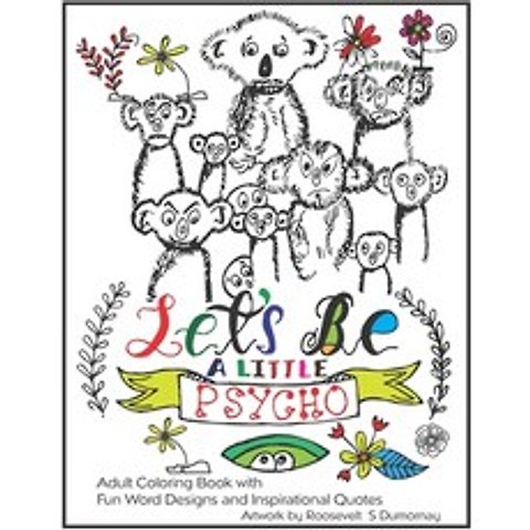Lets Be A Little Psycho: Adult Coloring Book with Fun Word Designs and Inspirational Quotes Paperback, Independently Published