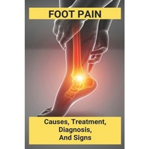 Foot Pain: Causes Treatment Diagnosis Signs: My Feet Hurt When I Wake Up And Walk Paperback, Independently Published, English, 9798729741229