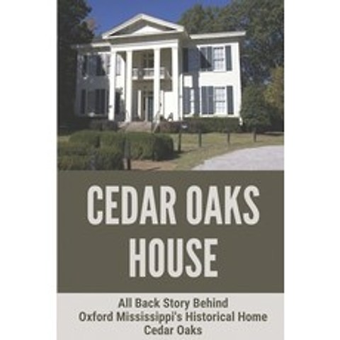 (영문도서) Cedar Oaks House: All Back Story Behind Oxford Mississippis Historical Home Cedar Oaks: Oxfo... Paperback, Independently Published, English, 9798504202273