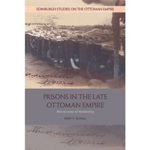 (영문도서) Prisons in the Late Ottoman Empire: Microcosms of Modernity Paperback, Edinburgh University Press, English, 9781474435727