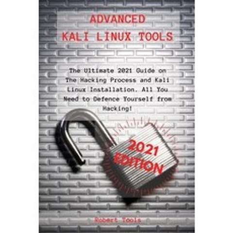 (영문도서) Advanced Kali Linux Tools: The Ultimate 2021 Guide on The Hacking Process and Kali Linux Inst... Paperback, Robert Tools, English, 9781803125220