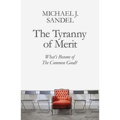 The Tyranny of Merit (영국판):Whats Become of the Common Good?, Allen Lane