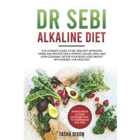 (영문도서) Dr Sebi Alkaline Diet: The Ultimate Guide to Dr Sebi Diet. Approved Herbs and Recipes for a P... Paperback, Independently Published, English, 9798510358957