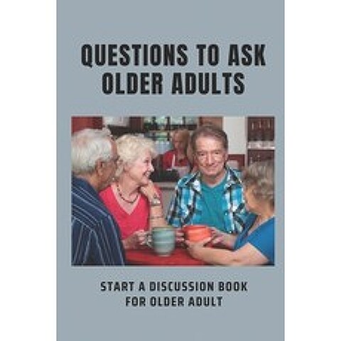 (영문도서) Questions To Ask Older Adults: Start A Discussion Book For Older Adult: Hot Topics For Senior Paperback, Independently Published, English, 9798504002927