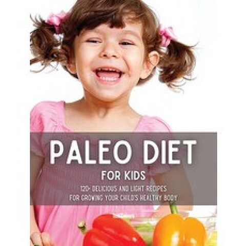 (영문도서) Paleo Diet for Kids: 120+ Delicious and Light Recipes for Growing Your Childs Healthy Body Hardcover, Hubio Ltd, English, 9781914561221