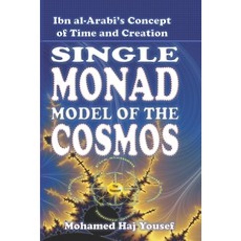 (영문도서) The Single Monad Model of the Cosmos: Ibn Arabis Concept of Time and Creation Paperback, Createspace Independent Pub..., English, 9781499779844