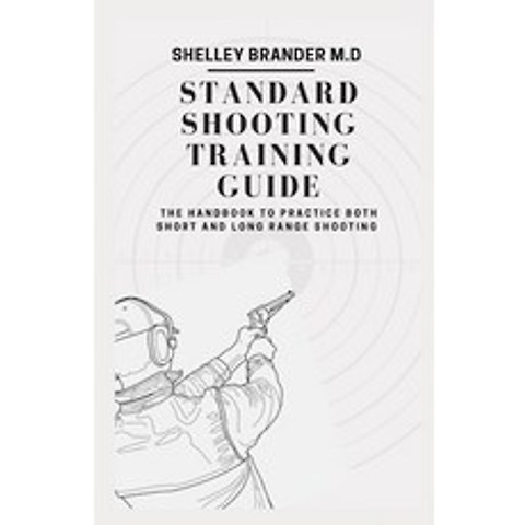 (영문도서) Standard Shooting Training Guide: The Handbook to Practice Both Short and Long Range Shooting Paperback, Independently Published, English, 9798713665302