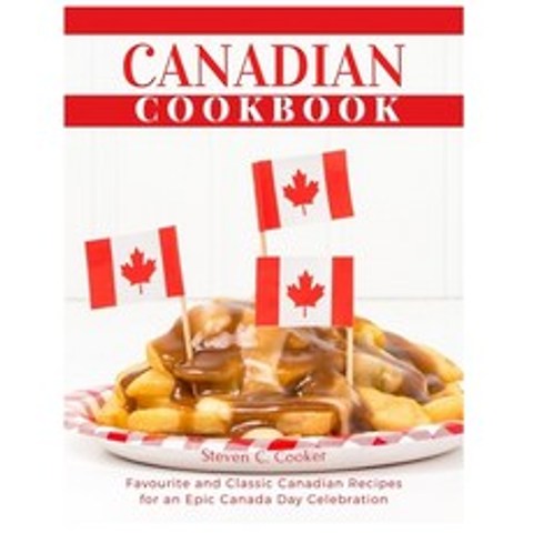 (영문도서) Canadian Cookbook: Favourite and Classic Canadian Recipes for an Epic Canada Day Celebration Paperback, Independently Published, English, 9798518191679