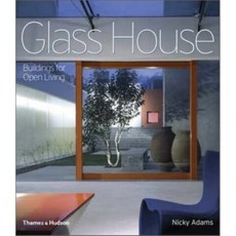 Glass House : Buildings for Open Living, Thames & Hudson