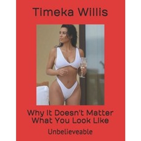 (영문도서) Why It Doesnt Matter What You Look Like: Unbelievable Paperback, Independently Published, English, 9798517451590
