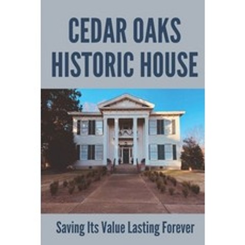 (영문도서) Cedar Oaks Historic House: Saving Its Value Lasting Forever: Cedar Oaks Apartments Paperback, Independently Published, English, 9798504221441