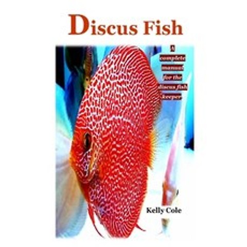 (영문도서) Discus Fish: A complete manual for the discus fish keeper. Paperback, Independently Published, English, 9798569739769