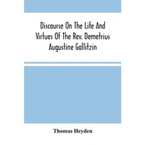 Discourse On The Life And Virtues Of The Rev. Demetrius Augustine Gallitzin Late Pastor Of St. Mich... Paperback, Alpha Edition, English, 9789354501586