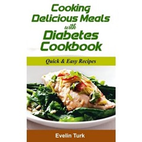 (영문도서) Cooking Delicious Meals with Diabetes Cookbook: Quick & Easy Recipes Hardcover, Evelin Turk, English, 9781803100012