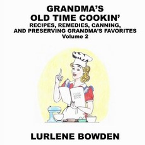 Grandmas Old Time Cookin: RECIPES REMEDIES CANNING AND PRESERVING GRANDMAS FAVORITES Volume 2:... Paperback, Indy Pub, English, 9781087923031