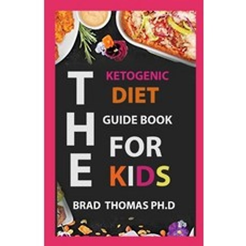 (영문도서) The Ketogenic Diet Guide Book For Kids: The Guide Advice and Cookbook Suitable for Applying ... Paperback, Independently Published, English, 9798517938459