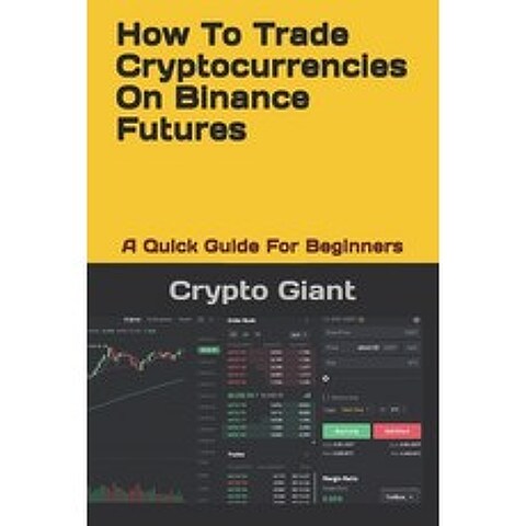 How To Trade Cryptocurrencies On Binance Futures: A Quick Guide For Beginners Paperback, Amazon Digital Services LLC..., English, 9798736641932