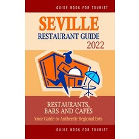 (영문도서) Seville Restaurant Guide 2022: Your Guide to Authentic Regional Eats in Seville Spain (Resta... Paperback, Independently Published, English, 9798503371291