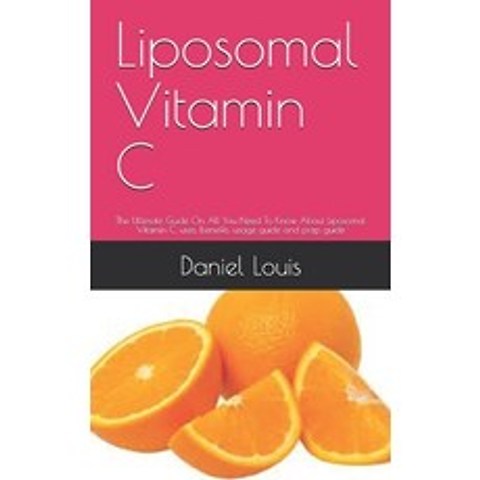 Liposomal Vitamin C: The Ultimate Guide On All You Need To Know About Liposomal Vitamin C uses ben... Paperback, Independently Published