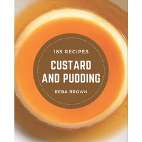 185 Custard and Pudding Recipes: Explore Custard and Pudding Cookbook NOW! Paperback, Independently Published, English, 9798567550267