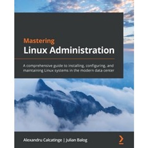 (영문도서) Mastering Linux Administration: A comprehensive guide to installing configuring and maintai... Paperback, Packt Publishing, English, 9781789954272