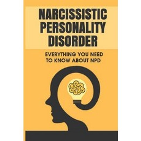 (영문도서) Narcissistic Personality Disorder: Everything You Need To Know About NPD: Experts Views On N... Paperback, Independently Published, English, 9798504469584
