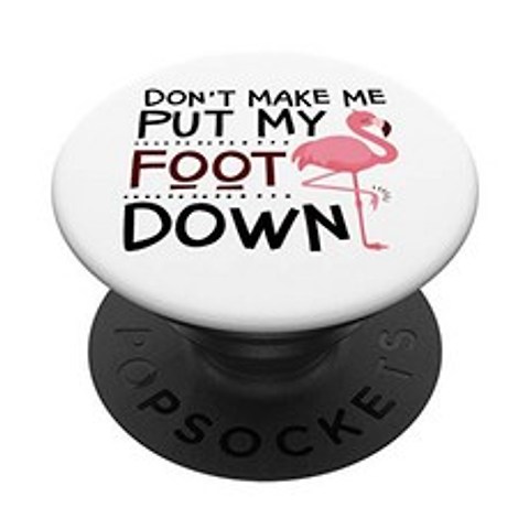 Flamingo Funny Do nt Make Me Foot Down PopSockets Swappable PopGrip, 단일옵션