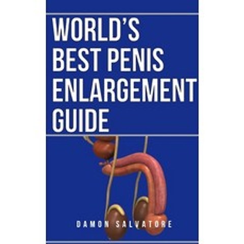 Worlds Best Penis Enlargement Guide: WORLDS BEST PENIS ENLARGEMENT GUIDE By Damon Salvatore Paperback, Independently Published, English, 9798707626876