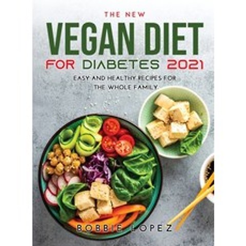 (영문도서) The New Vegan Diet for Diabetes 2021: Easy and Healthy Recipes for the Whole Family Hardcover, Bobbie Lopez, English, 9787102215518