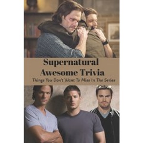 Supernatural Awesome Trivia: Things You Dont Want To Miss In The Series: Supernatural Quiz Book Paperback, Independently Published, English, 9798744294618