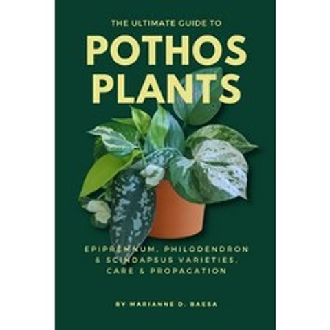 The Ultimate Guide to Pothos Plants: Epipremnum Philodendron & Scindapsus Varieties Care & Propaga... Paperback, Independently Published, English, 9798562797452