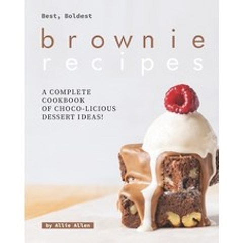 Best Boldest Brownie Recipes: A Complete Cookbook of Choco-Licious Dessert Ideas! Paperback, Independently Published