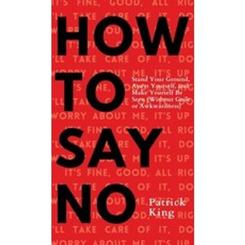 How To Say No: Stand Your Ground Assert Yourself and Make Yourself Be Seen Hardcover, Pkcs Media, Inc., English, 9781647432607