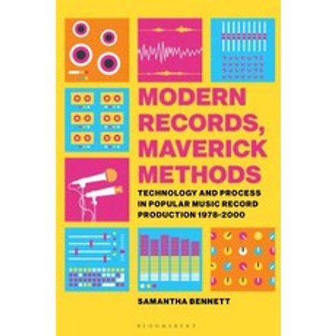 Modern Records Maverick Methods: Technology and Process in Popular Music Record Production 1978-2000 Hardcover, Bloomsbury Publishing PLC