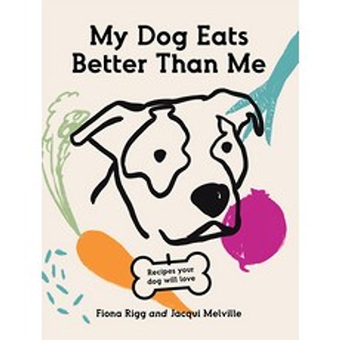 (영문도서) My Dog Eats Better Than Me: Recipes Your Dog Will Love Paperback, Hardie Grant Books, English, 9781743796870