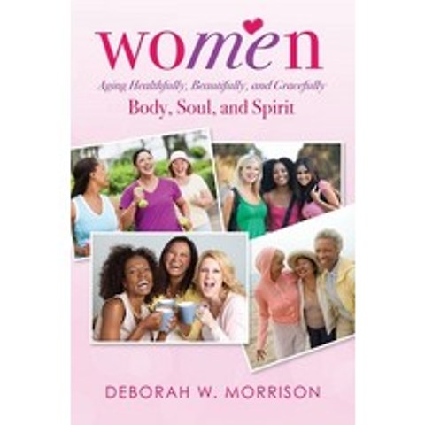 (영문도서) Women: Aging Healthfully Beautifully and Gracefully; Body Soul and Spirit Paperback, R. R. Bowker, English, 9781737011408