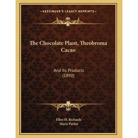 The Chocolate Plant Theobroma Cacao: And Its Products (1890) Paperback, Kessinger Publishing, English, 9781165068555