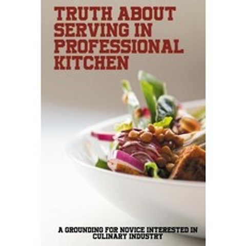 (영문도서) Truth About Serving In Professional Kitchen: A Grounding For Novice Interested In Culinary In... Paperback, Independently Published, English, 9798517306531