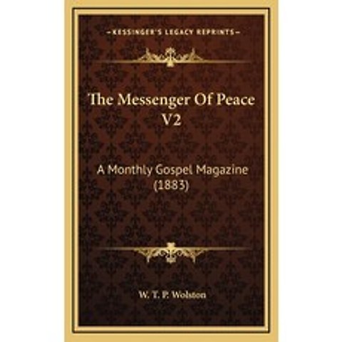 The Messenger Of Peace V2: A Monthly Gospel Magazine (1883) Hardcover, Kessinger Publishing