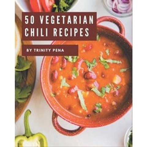 50 Vegetarian Chili Recipes: I Love Vegetarian Chili Cookbook! Paperback, Independently Published