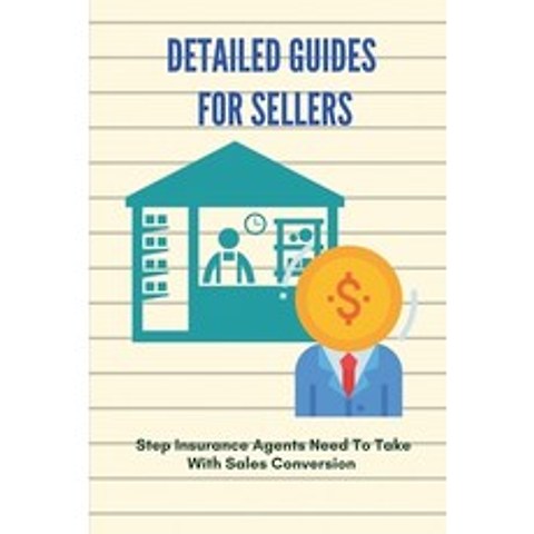 (영문도서) Detailed Guides For Sellers: Step Insurance Agents Need To Take With Sales Conversion: Sales ... Paperback, Independently Published, English, 9798505711231