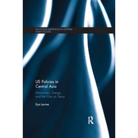 Us Policies in Central Asia: Democracy Energy and the War on Terror Paperback, Routledge, English, 9780367876463
