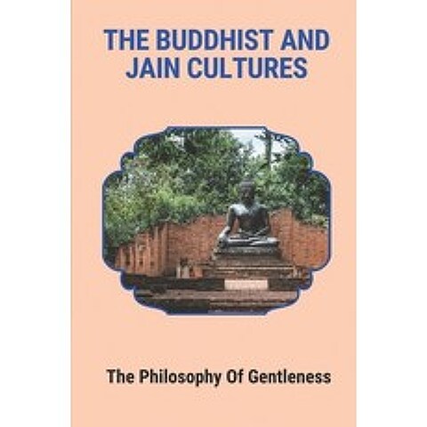 (영문도서) The Buddhist And Jain Cultures: The Philosophy Of Gentleness: Instruction Of Meditation Paperback, Independently Published, English, 9798517726513