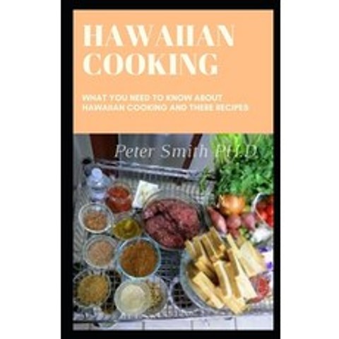 (영문도서) Hawaiian Cooking: What You Need To Know About Hawaiian Cooking And There Recipes Paperback, Independently Published, English, 9798504479323