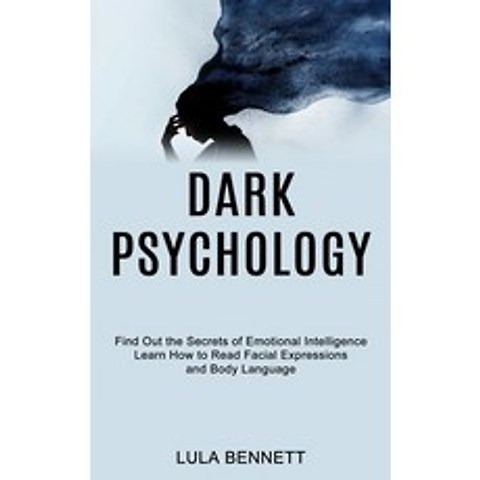 (영문도서) Dark Psychology: Learn How to Read Facial Expressions and Body Language (Find Out the Secrets... Paperback, Sharon Lohan, English, 9781990334542