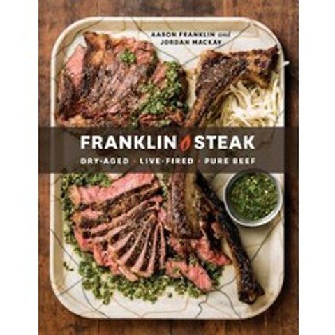 (영문도서) Franklin Steak: Dry-Aged. Live-Fired. Pure Beef. [A Cookbook] Hardcover, Ten Speed Press, English, 9780399580963