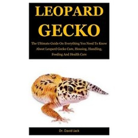 (영문도서) Leopard Gecko: The Ultimate Guide On Everything You Need To Know About Leopard Gecko Care Ho... Paperback, Independently Published, English, 9798629737407