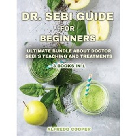 (영문도서) Dr. Sebi Guide for Beginners: Discover This Powerful Tool to Detox Your Body and Avoid High-P... Hardcover, Alfredo Cooper, English, 9781802857917