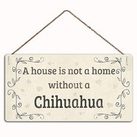 A House is Not A Home Without A Chihuahua Rustic Style Dog Sign，Family Decor Sign，Wall D (W9a-252), W9a-252